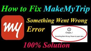 How to Fix MakeMyTrip  Oops - Something Went Wrong Error in Android & Ios - Please Try Again Later