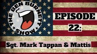 The Ben Burnett Show - Episode 22: Sgt. Mark Tappan and Mattis