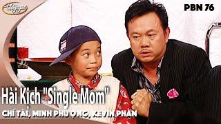 PBN 76 | Hài Kịch "Single Mom" - Chí Tài, Minh Phượng, Kevin Phan