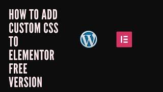 How To Add Custom CSS to Elementor Free Version