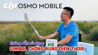 Hướng dẫn sử dụng gimbal chống rung điện thoại DJI Osmo Mobile