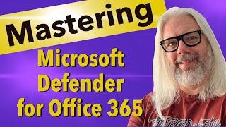 Unlock The Power Of Microsoft Defender For Office 365: Everything You Should Know | Peter Rising MVP