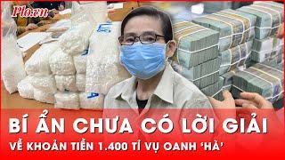 Án tử hình ‘kề cổ’ bà trùm Oanh ‘Hà’, số tiền 1.400 tỉ đồng buôn bán ma túy đi về đâu?