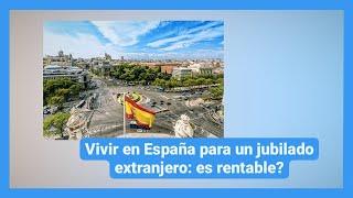 Vivir en España para un jubilado extranjero: ¿es rentable?