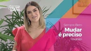 Programa Sempre Bem - Mudar É Preciso - 18/8/2019