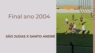 Final - SANTO ANDRÉ  x  SÃO JUDAS TADEU - Ano 2004 Brodowski