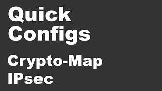 Quick Configs - Crypto-Map IPsec (aggressive mode, main mode)