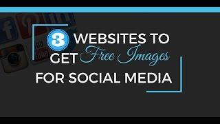 3 Websites to get free images for social media