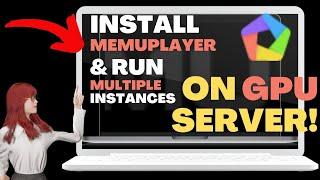 How to install MEmuPlayer and run multi-MEmu on GPU Server