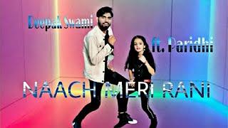 Naach Meri Rani || Trending Song (Guru randhaava) || Choreography by Deepak swami ft. paridhi ||