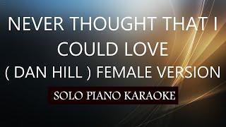 NEVER THOUGHT THAT I COULD LOVE ( FEMALE VERSION )( DAN HILL )PH KARAOKE PIANO by REQUEST (COVER_CY)
