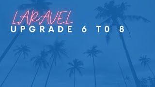 Upgrade Laravel 6 to 8