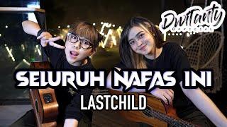 SELURUH NAFAS INI - LAST CHILD (Cover by DwiTanty)
