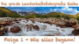 Die große Landschaftsfotografie-Tutorial Reihe #1 / Wie alles begann