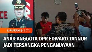 Anak Anggota DPR Fraksi PKB Edward Tannur Jadi Tersangka Penganiayaan Wanita di Surabaya | Liputan 6