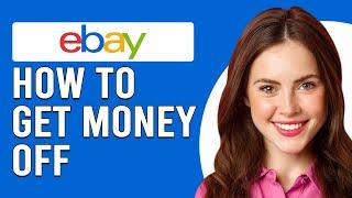 How To Get Money Off eBay (How Can I Withdraw Money From eBay?)