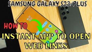 Samsung Galaxy S23 / Plus : Enable/Disable Instant App to Open Web Links