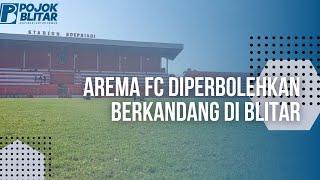 AREMA FC DIPERBOLEHKAN BERKANDANG DI BLITAR