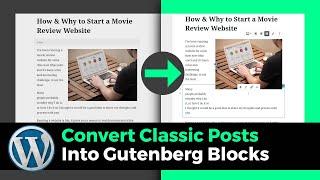 How to Convert WordPress Classic Posts into Gutenberg Block Editor Posts