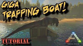Giga Trapping Boat! Tutorial - Ark Survival Evolved