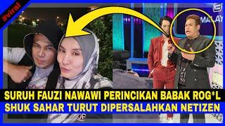 Suruh FAUZI NAWAWI Perincikan BABAK ROG*L. Shuk Sahar TURUT DIPERS4LAHKAN Oleh NETIZEN