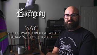 EVERGREY - Say (Project Walkthrough with Adam "Nolly" GetGood) | Napalm Records