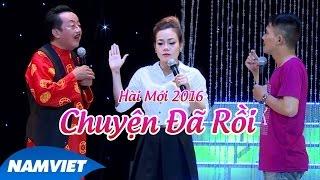 Tiểu Phẩm Hài 2016 Chuyện Đã Rồi -  Khánh Nam, Chí Thiện, Mộc Trà | Liveshow 12 năm Nụ Cười Mới