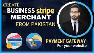 How To Create a Stripe Account From Pakistan | Payment gateway for Shopify and eCommerce Websites