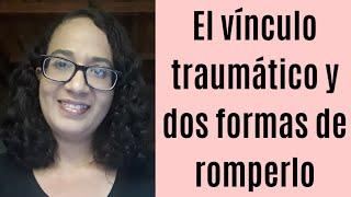 El vínculo traumático y dos formas de romperlo