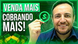 COMO VENDER MAIS COBRANDO MAIS! SEGREDO REVELADO!!!