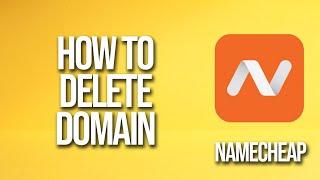 How To Delete Domain Namecheap Tutorial