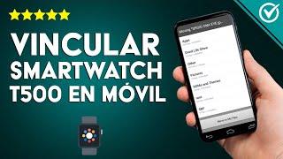 ¿Cómo vincular mi SMARTWATCH T500 con un móvil Android o iPhone? - Configuración básica