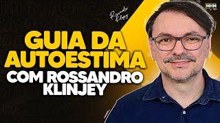 MELHORE sua AUTOESTIMA (com ROSSANDRO KLINJEY) | PODCAST do MHM