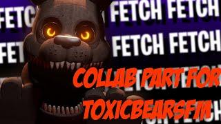 [FNaF/SFM] FETCH | Collab Part for ToxicBearSFM