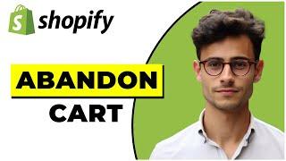 How To Set Up Abandoned Cart Email Shopify (2024)