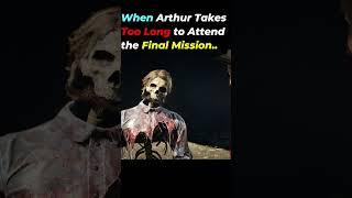 If Arthur takes too long to attend the last Mission - RDR2 #viral #rdr2 #fyp