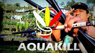 AQUAKILL in ACTION.....! AQUAKILL Ruas Panjang • JA Garonger JA Tegek