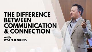 The Difference Between Communication and Connection