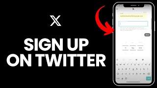 How to Sign Up on X App in 2024 | Register on Twitter