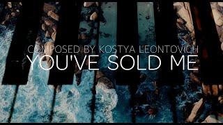 You've Sold Me (Exclusive Piano Version) || Composed by Kostya Leontovich