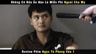 ko có bữa ăn nào là Miễn phí ngoài Cha mẹ - review phim Ngục tù phong vân 1