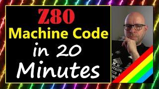 #52 - Z80 Machine Code in 20 Minutes (Sinclair ZX Spectrum / Next)