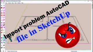 How to solve import problem AutoCAD file in SketchUp.