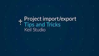 Keil Studio tips and tricks: Project import and export