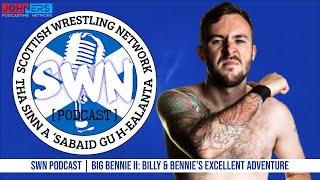 Scottish Wrestling Network Podcast | Big Bennie II: Billy & Bennie's Excellent Adventure [Explicit]