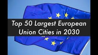 Top 50 Largest European Union Cities in 2030