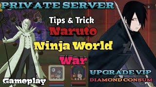 NARUTO NINJA WORLD WAR PRIVATE SERVER TIPS AND TRICK UPGRADE VIP GM