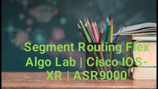 Segment Routing Flex Algo Lab | Cisco IOS-XR | ASR9000