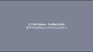 Z CAM ProRes RAW - SDR Workflow in Final Cut Pro X