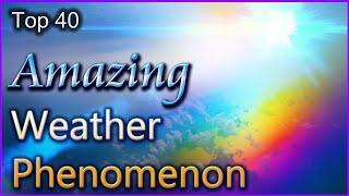 Top 40 Amazing Weather Phenomenon